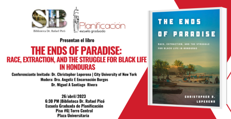 Promoción para la presentación de libro The Ends of Paradise: Race, Extraction, and the Struggle for Black Life in Honduras